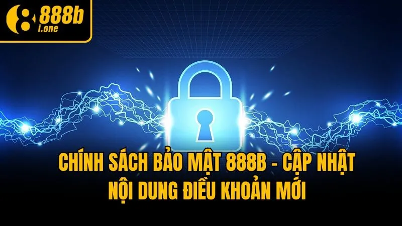 Chính Sách Bảo Mật 888b - Cập Nhật Nội Dung Điều Khoản Mới