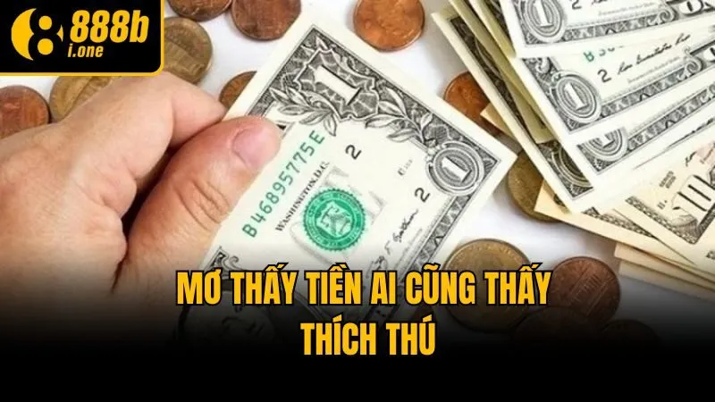 Mơ thấy tiền ai cũng thấy thích thú