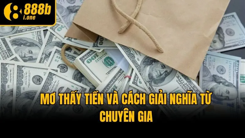 Mơ thấy tiền và cách giải nghĩa từ chuyên gia