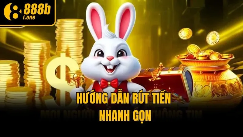 Hướng dẫn rút tiền nhanh gọn