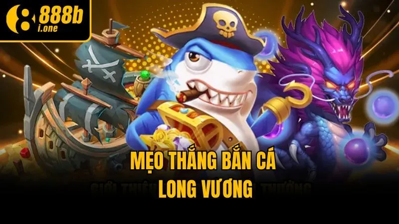 Mẹo thắng bắn cá Long Vương