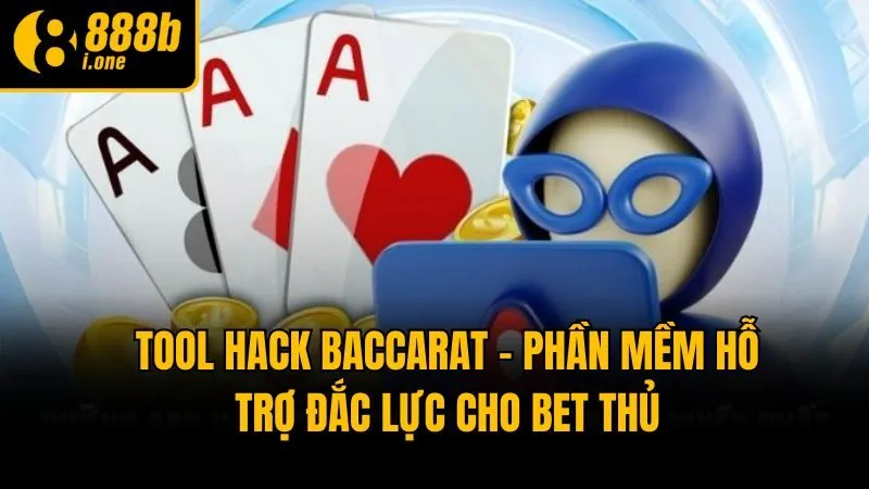 Tool Hack Baccarat - Phần Mềm Hỗ Trợ Đắc Lực Cho Bet Thủ