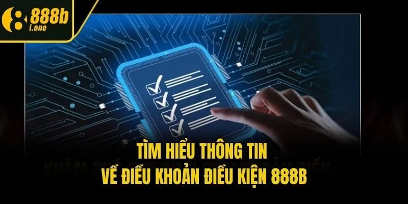 Tìm hiểu thông tin về điều khoản điều kiện 888b
