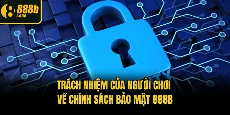 Trách nhiệm của người chơi về chính sách bảo mật 888b
