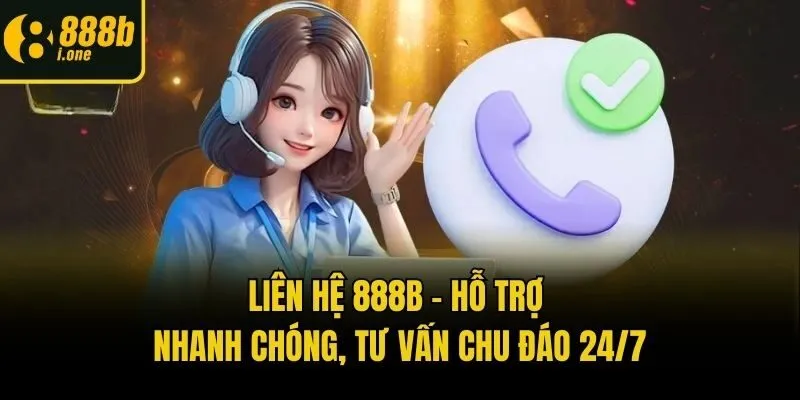 Liên Hệ 888b - Hỗ Trợ Nhanh Chóng, Tư Vấn Chu Đáo 24/7